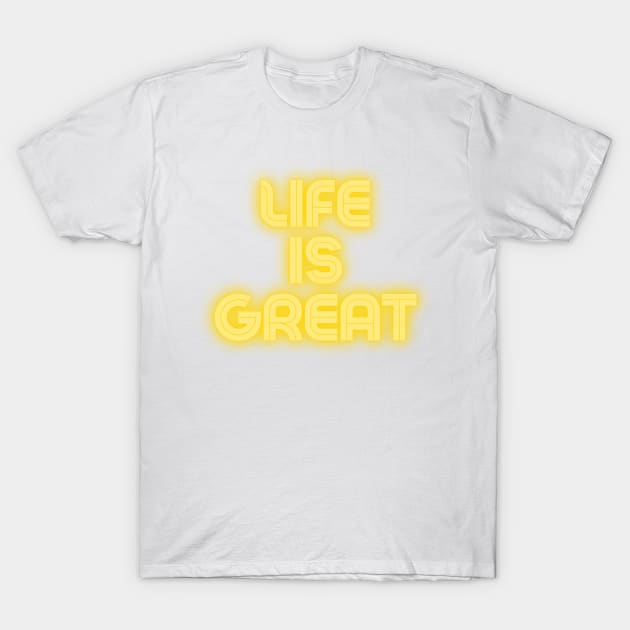 Life is Great T-Shirt by TexasRancher